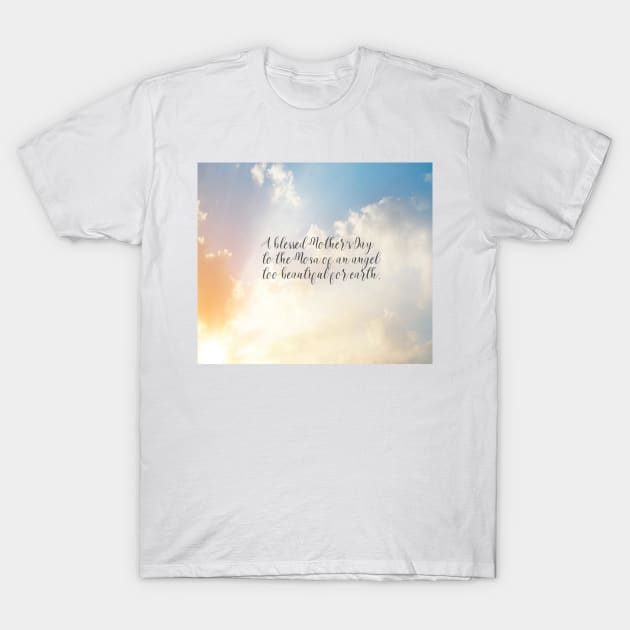 Mother's Day: to the mom who lost a child... T-Shirt by crazycanonmom